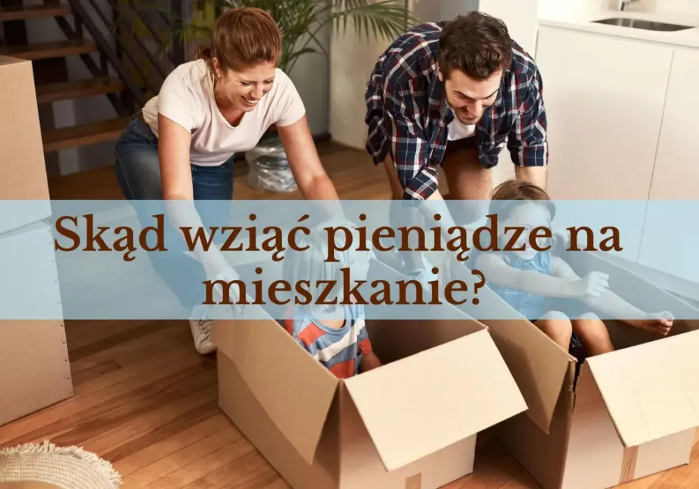 Skąd wziąć pieniądze na mieszkanie? Odkryj skuteczne sposoby finansowania