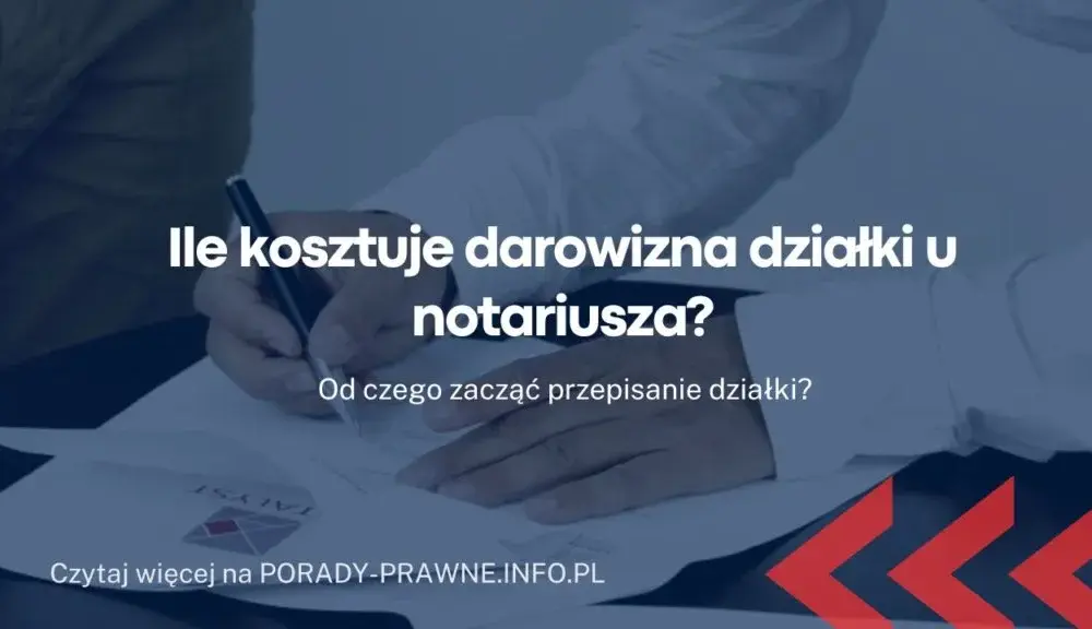Ile bierze notariusz za przepisanie działki? Sprawdź koszty i opłaty