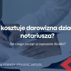 Ile bierze notariusz za przepisanie działki? Sprawdź koszty i opłaty