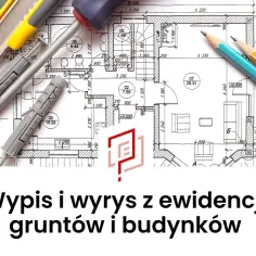 Narzędzia budowlane i szkice architektoniczne, przygotowanie do wypisu i wyrysu z rejestru gruntów.