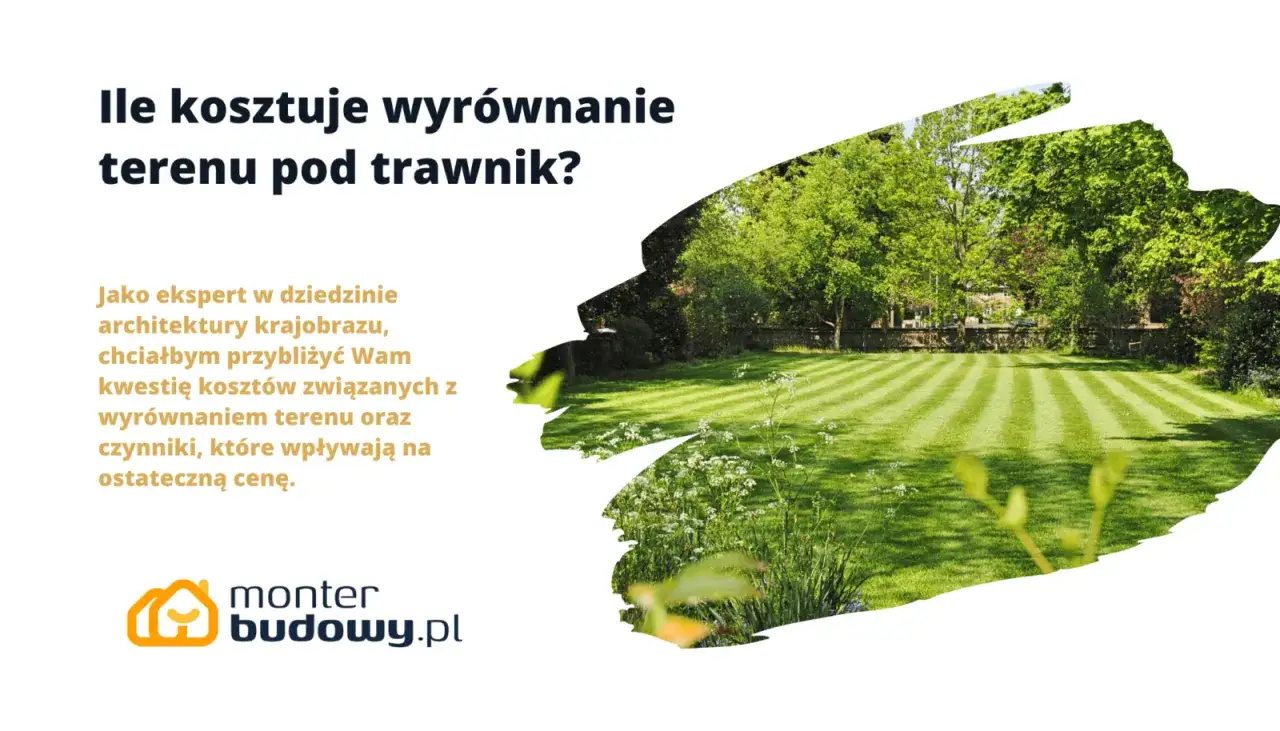 Ile kosztuje wyrównanie terenu pod budowę? Piękny, równy trawnik wymaga pracy. Dowiedz się, co wpływa na cenę.